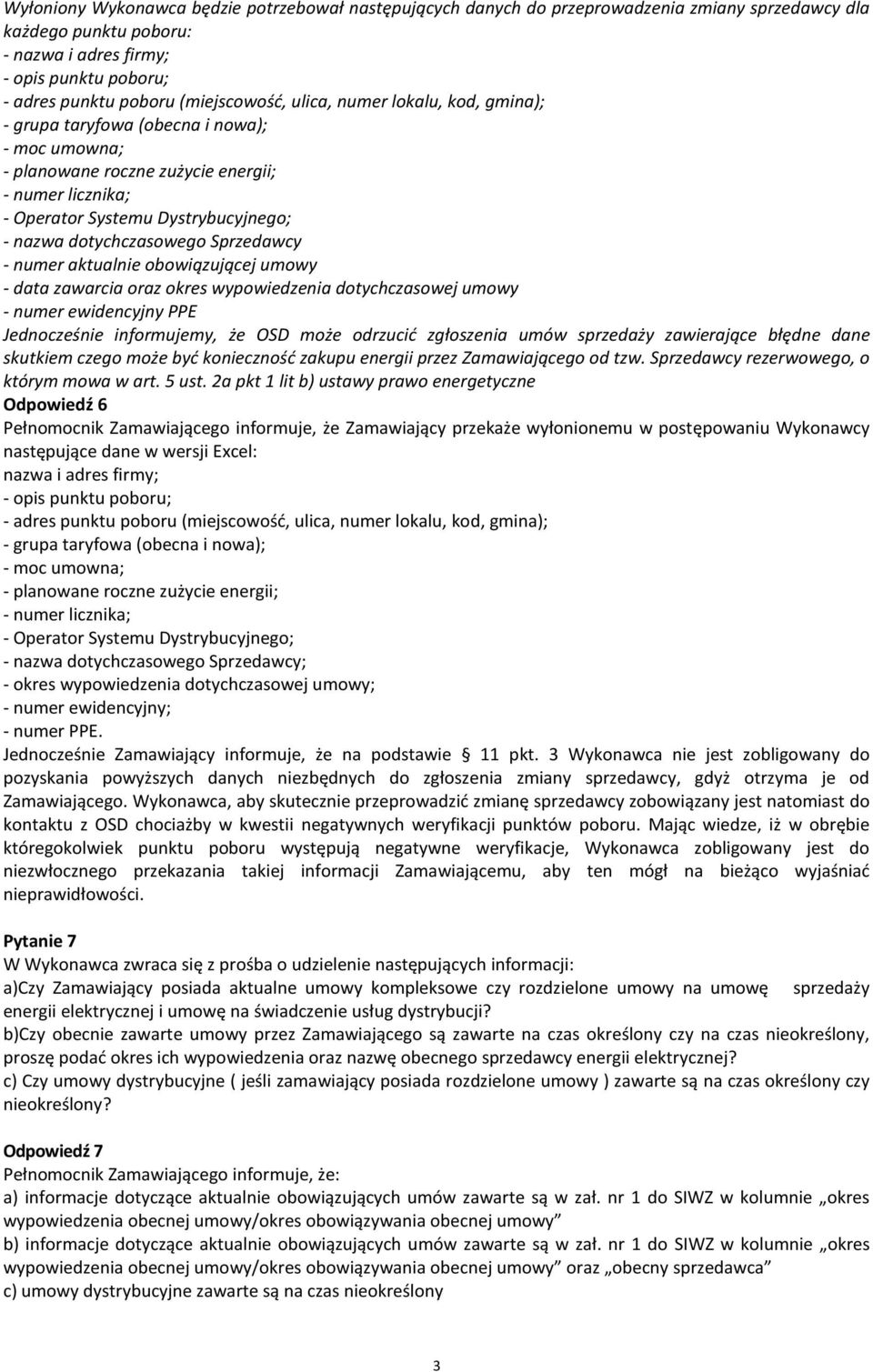 dotychczasowego Sprzedawcy - numer aktualnie obowiązującej umowy - data zawarcia oraz okres wypowiedzenia dotychczasowej umowy - numer ewidencyjny PPE Jednocześnie informujemy, że OSD może odrzucić