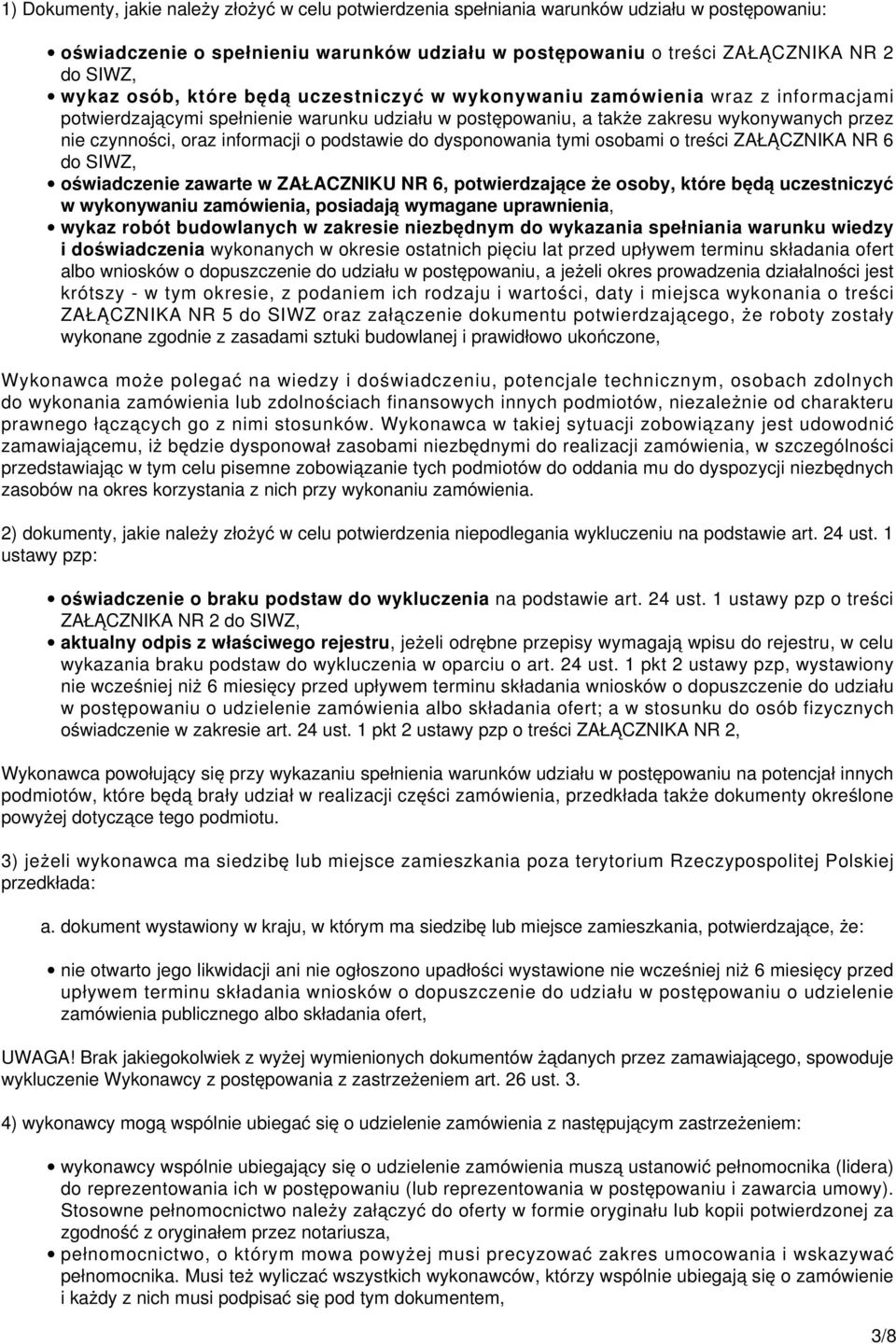 informacji o podstawie do dysponowania tymi osobami o treści ZAŁĄCZNIKA NR 6 do SIWZ, oświadczenie zawarte w ZAŁACZNIKU NR 6, potwierdzające że osoby, które będą uczestniczyć w wykonywaniu