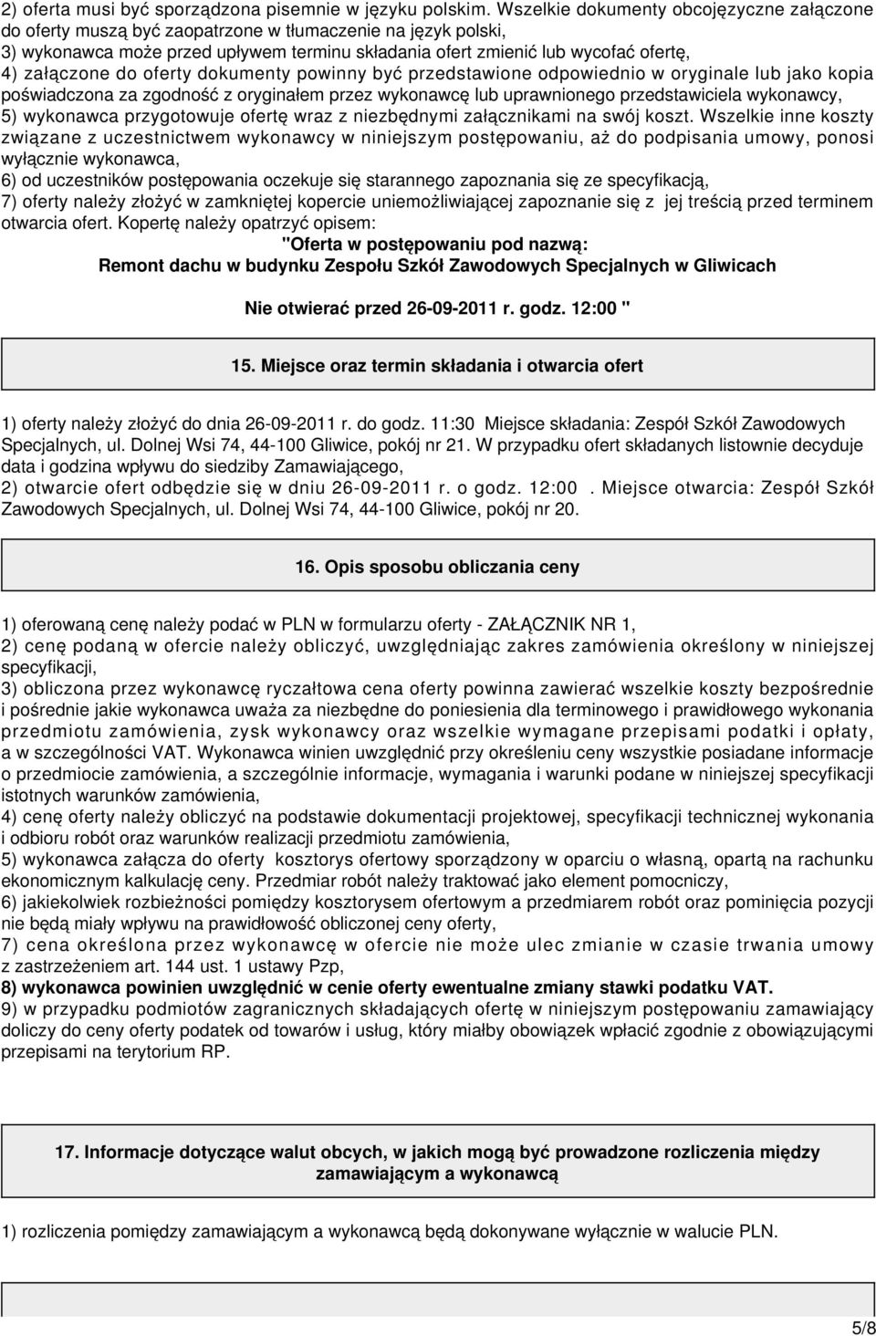 załączone do oferty dokumenty powinny być przedstawione odpowiednio w oryginale lub jako kopia poświadczona za zgodność z oryginałem przez wykonawcę lub uprawnionego przedstawiciela wykonawcy, 5)