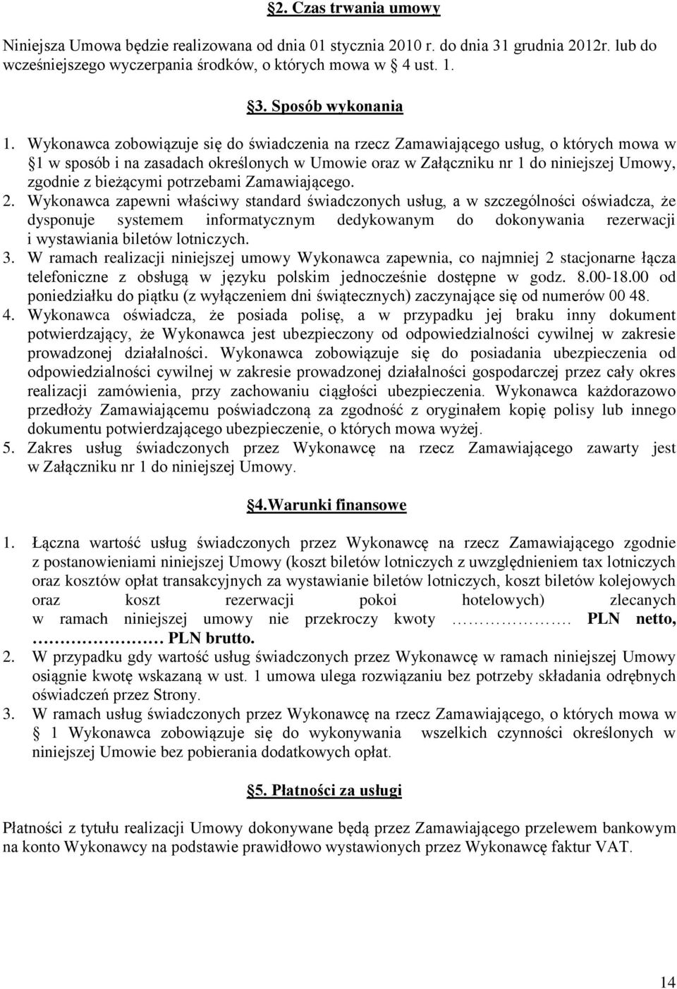 potrzebami Zamawiającego. 2.