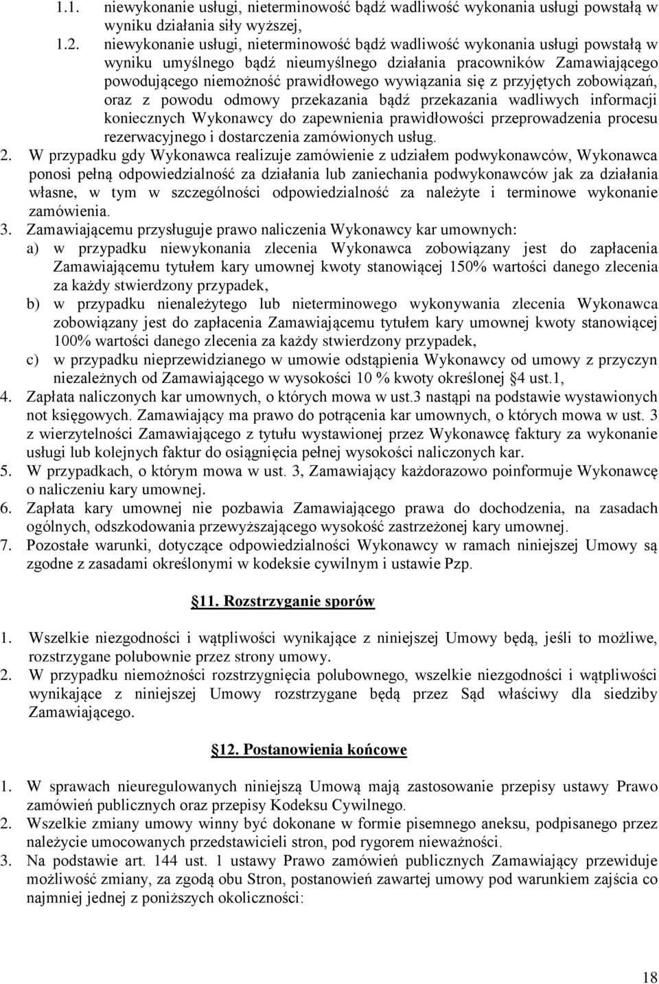 się z przyjętych zobowiązań, oraz z powodu odmowy przekazania bądź przekazania wadliwych informacji koniecznych Wykonawcy do zapewnienia prawidłowości przeprowadzenia procesu rezerwacyjnego i
