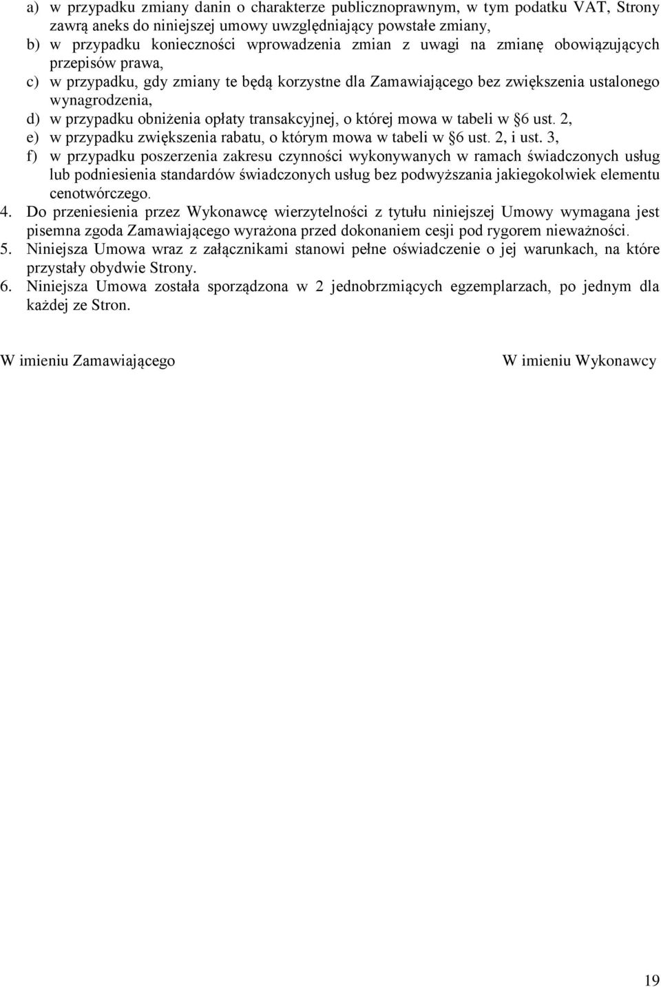 o której mowa w tabeli w 6 ust. 2, e) w przypadku zwiększenia rabatu, o którym mowa w tabeli w 6 ust. 2, i ust.