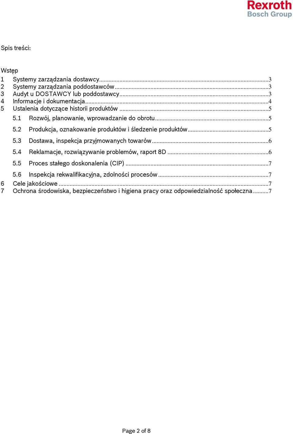..5 5.3 Dostawa, inspekcja przyjmowanych towarów...6 5.4 Reklamacje, rozwiązywanie problemów, raport 8D...6 5.5 Proces stałego doskonalenia (CIP)...7 5.