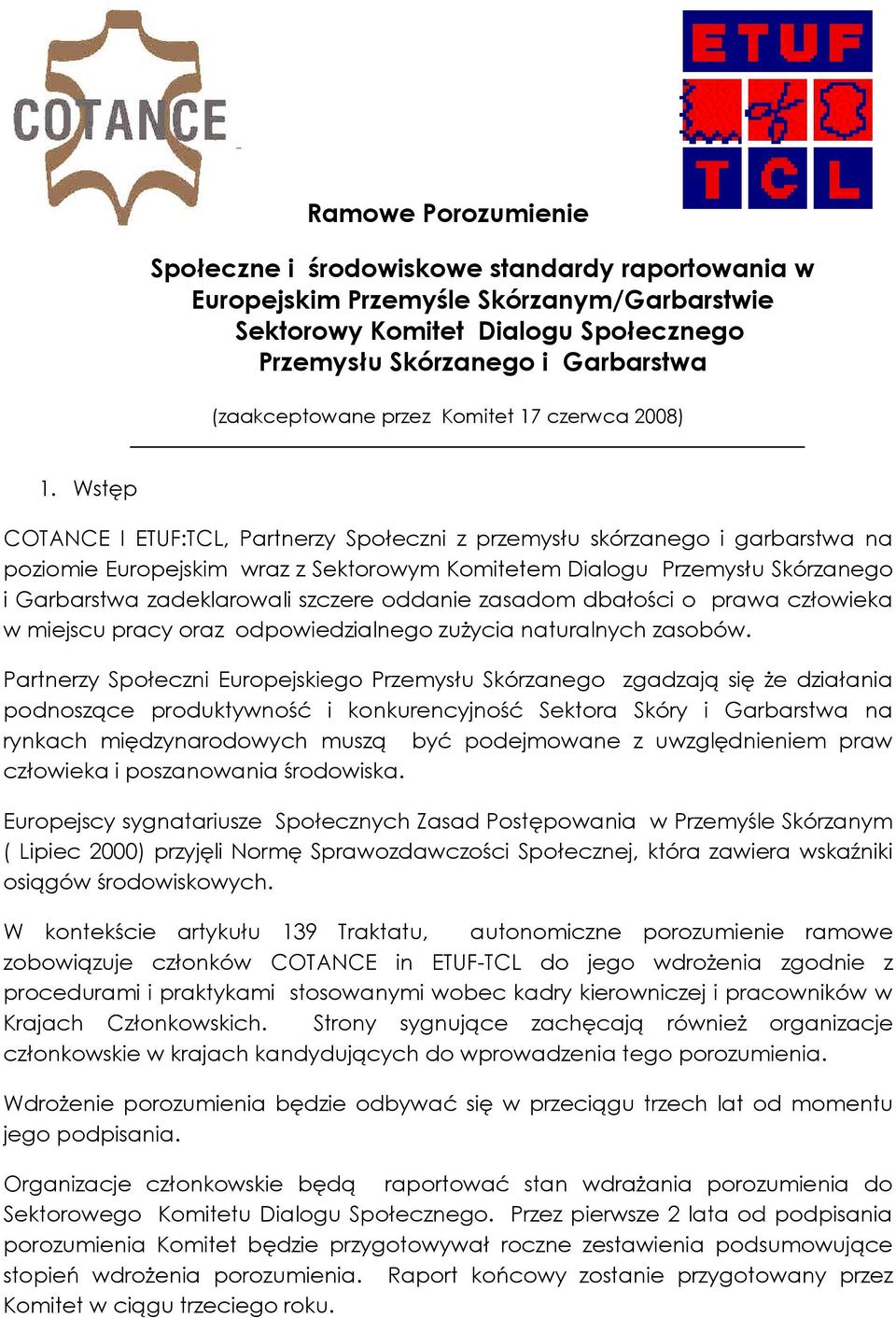 Wstęp COTANCE I ETUF:TCL, Partnerzy Społeczni z przemysłu skórzanego i garbarstwa na poziomie Europejskim wraz z Sektorowym Komitetem Dialogu Przemysłu Skórzanego i Garbarstwa zadeklarowali szczere