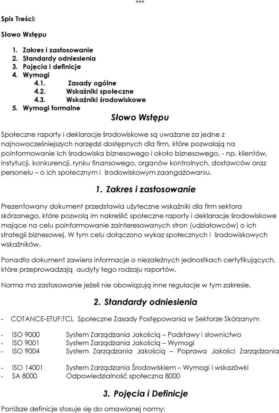 biznesowego i około biznesowego, - np. klientów, instytucji, konkurencji, rynku finansowego, organów kontrolnych, dostawców oraz personelu o ich społecznym i środowiskowym zaangaŝowaniu. 1.