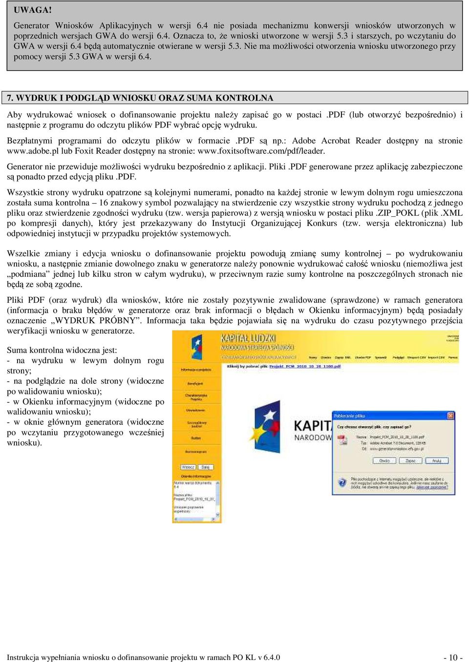 WYDRUK I PODGLĄD WNIOSKU ORAZ SUMA KONTROLNA Aby wydrukować wniosek o dofinansowanie projektu naleŝy zapisać go w postaci.