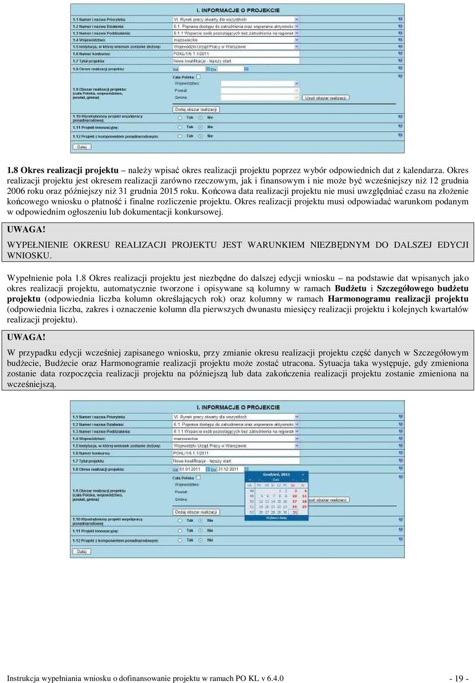 Końcowa data realizacji projektu nie musi uwzględniać czasu na złoŝenie końcowego wniosku o płatność i finalne rozliczenie projektu.