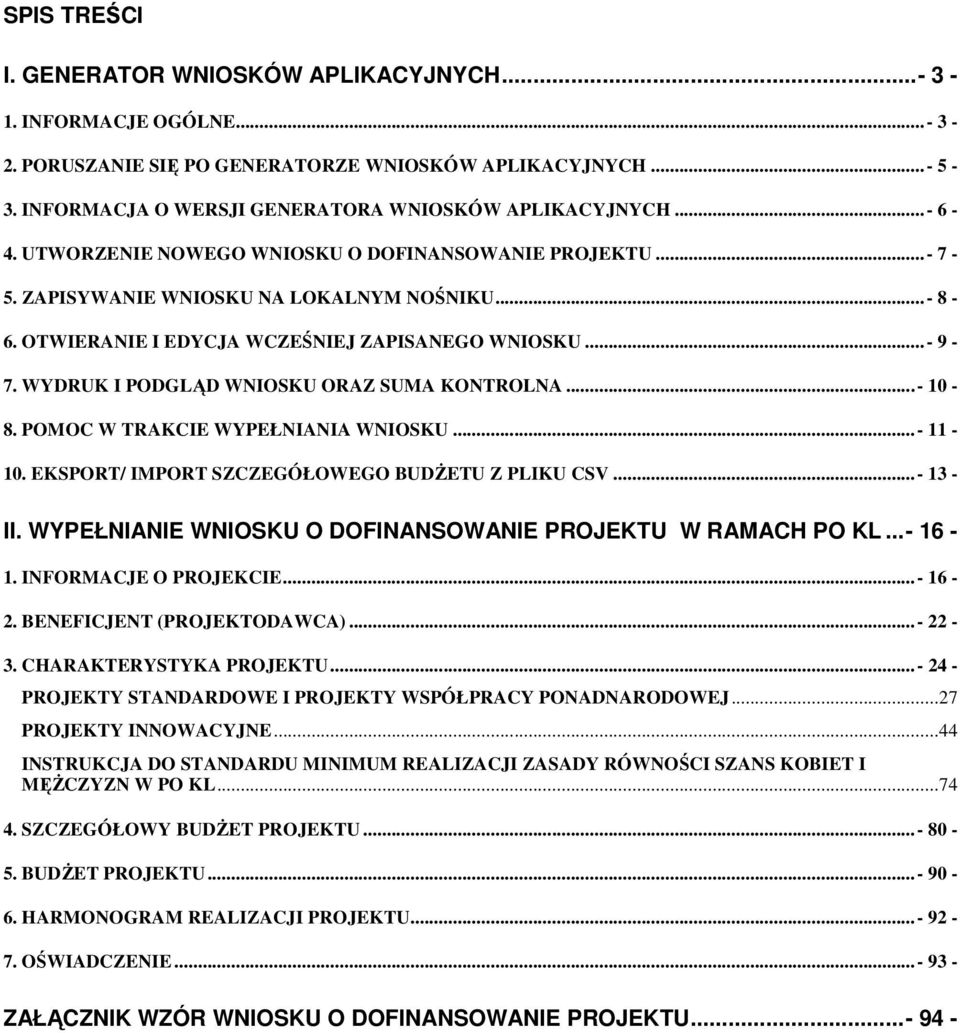 WYDRUK I PODGLĄD WNIOSKU ORAZ SUMA KONTROLNA...- 10-8. POMOC W TRAKCIE WYPEŁNIANIA WNIOSKU...- 11-10. EKSPORT/ IMPORT SZCZEGÓŁOWEGO BUDśETU Z PLIKU CSV...- 13 - II.