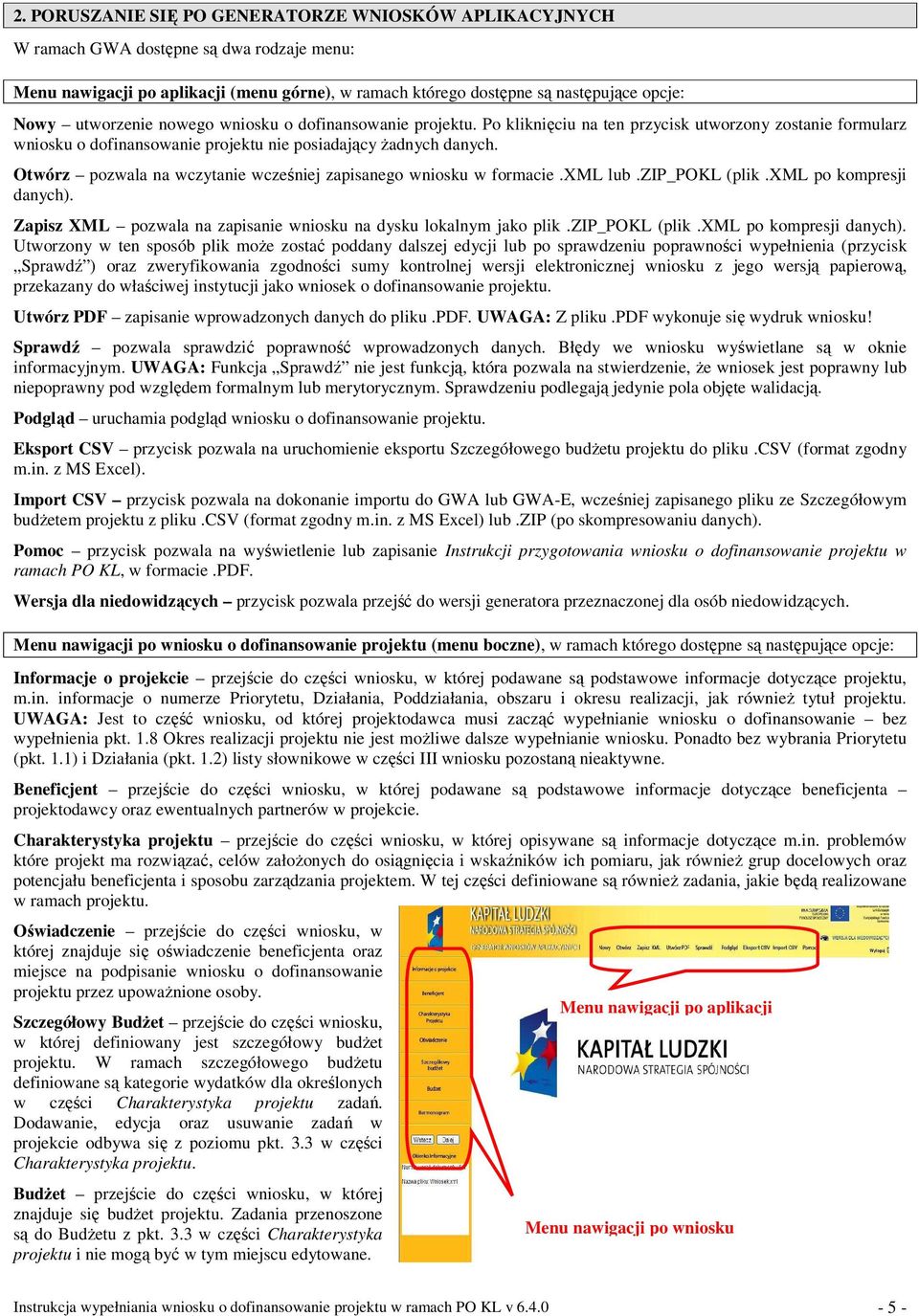 Otwórz pozwala na wczytanie wcześniej zapisanego wniosku w formacie.xml lub.zip_pokl (plik.xml po kompresji danych).