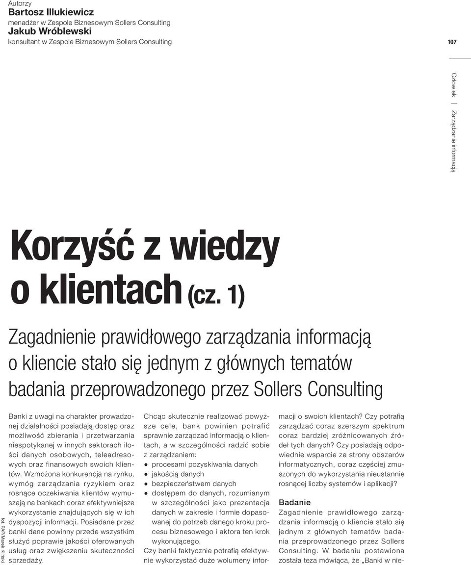 powinien potrafić sprawnie zarządzać informacją o klientach, a w szczególności radzić sobie z zarządzaniem: procesami pozyskiwania danych jakością danych bezpieczeństwem danych dostępem do danych,