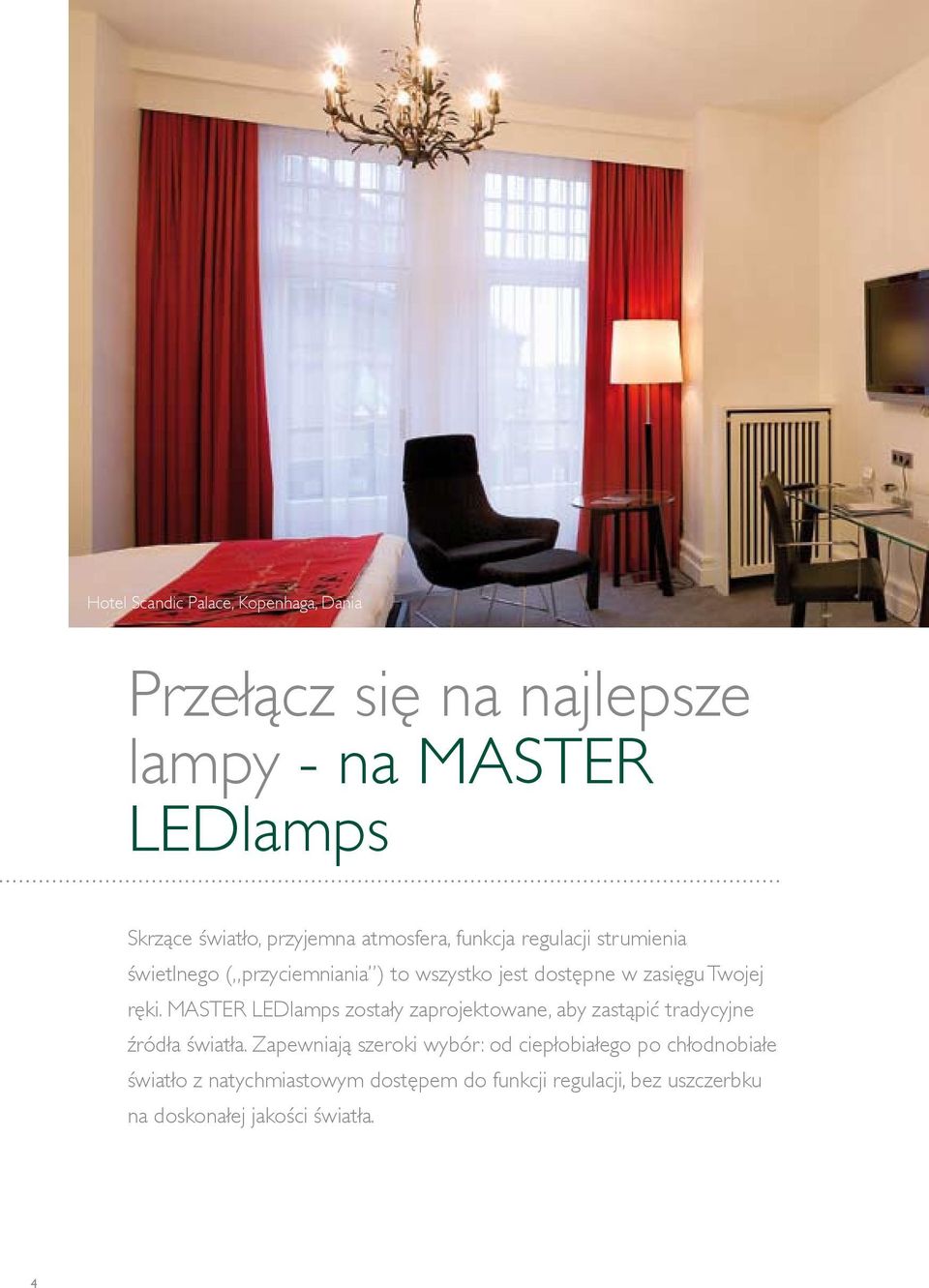 MASTER LEDlamps zostały zaprojektowane, aby zastąpić tradycyjne źródła światła.