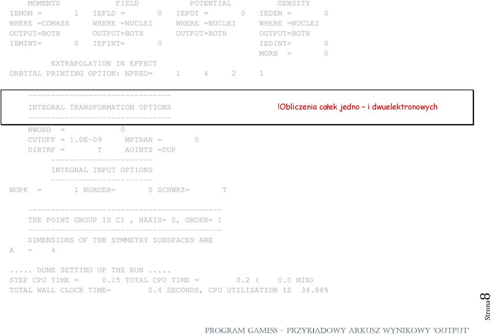 Obliczenia całek jedno i dwuelektronowych ------------------------------- NWORD = 0 CUTOFF = 1.
