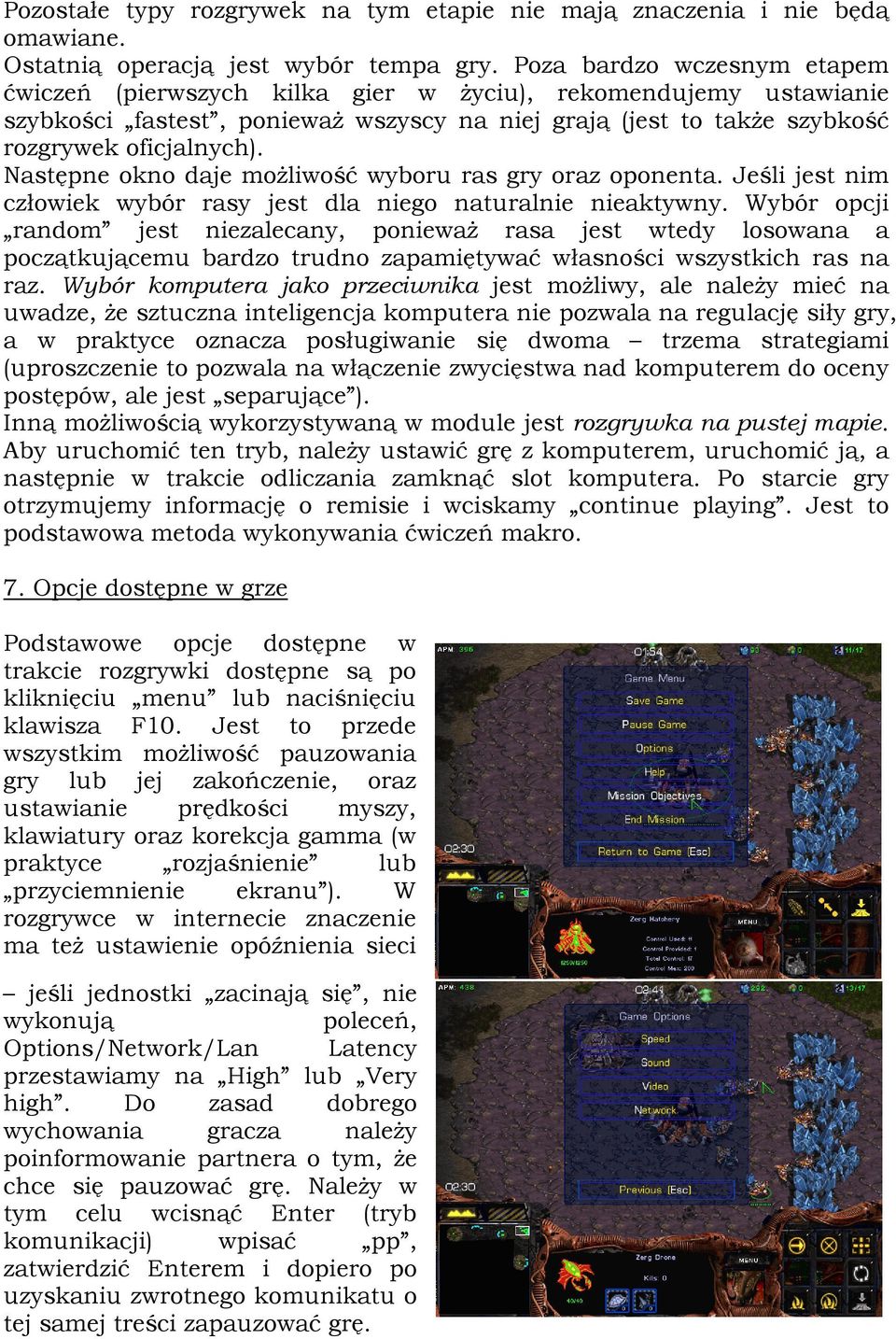 Następne okno daje możliwość wyboru ras gry oraz oponenta. Jeśli jest nim człowiek wybór rasy jest dla niego naturalnie nieaktywny.
