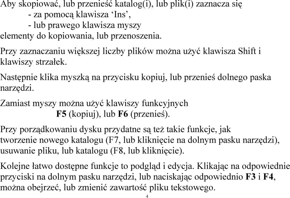 Zamiast myszy można użyć klawiszy funkcyjnych F5 (kopiuj), lub F6 (przenieś).