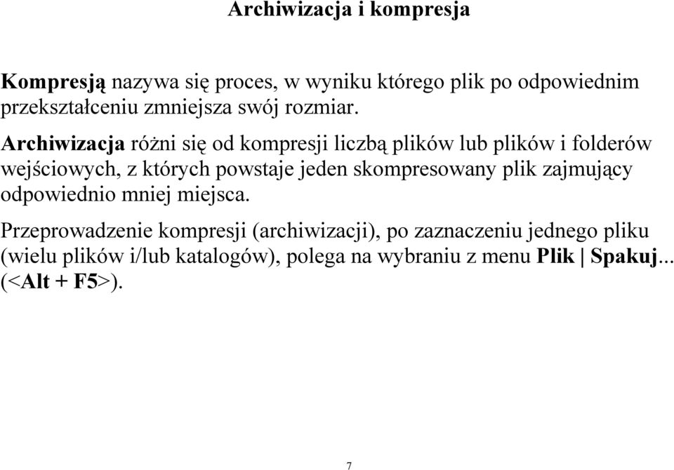 Archiwizacja różni się od kompresji liczbą plików lub plików i folderów wejściowych, z których powstaje jeden