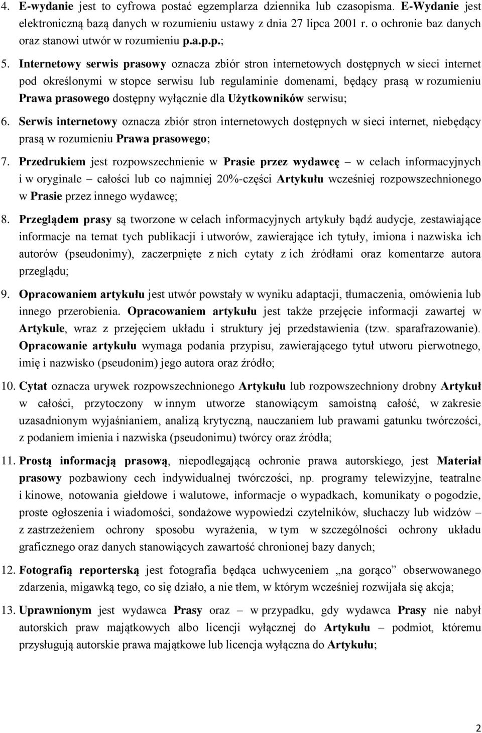 Internetowy serwis prasowy oznacza zbiór stron internetowych dostępnych w sieci internet pod określonymi w stopce serwisu lub regulaminie domenami, będący prasą w rozumieniu Prawa prasowego dostępny