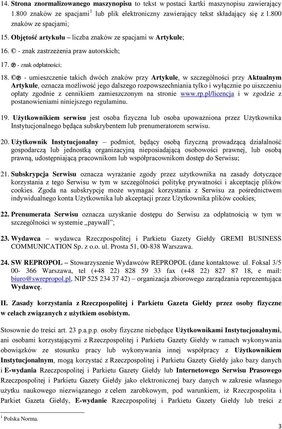 - umieszczenie takich dwóch znaków przy Artykule, w szczególności przy Aktualnym Artykule, oznacza możliwość jego dalszego rozpowszechniania tylko i wyłącznie po uiszczeniu opłaty zgodnie z cennikiem