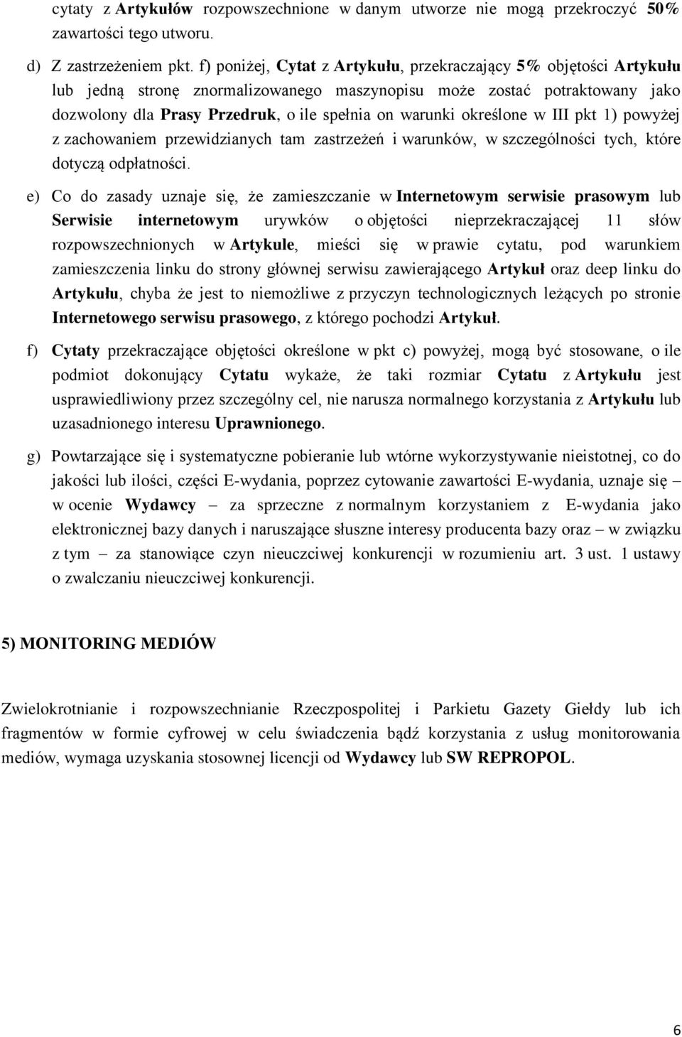 określone w III pkt 1) powyżej z zachowaniem przewidzianych tam zastrzeżeń i warunków, w szczególności tych, które dotyczą odpłatności.
