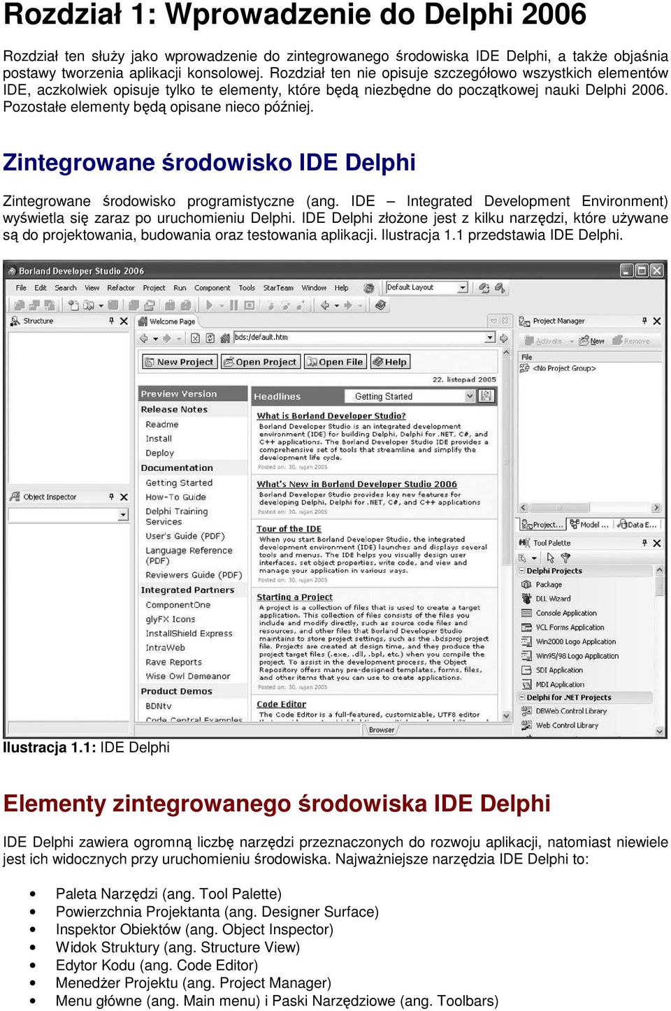 Pozostałe elementy będą opisane nieco później. Zintegrowane środowisko IDE Delphi Zintegrowane środowisko programistyczne (ang.