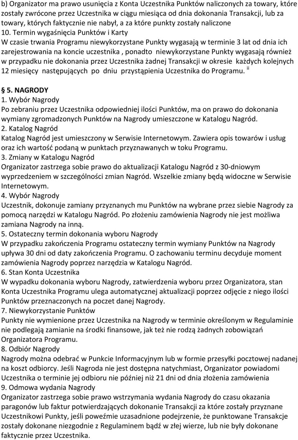 Termin wygaśnięcia Punktów i Karty W czasie trwania Programu niewykorzystane Punkty wygasają w terminie 3 lat od dnia ich zarejestrowania na koncie uczestnika, ponadto niewykorzystane Punkty wygasają