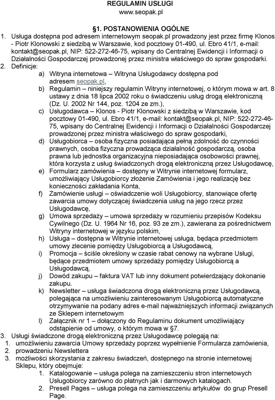 pl, NIP: 522-272-46-75, wpisany do Centralnej Ewidencji i Informacji o Działalności Gospodarczej prowadzonej przez ministra właściwego do spraw gospodarki. 2.