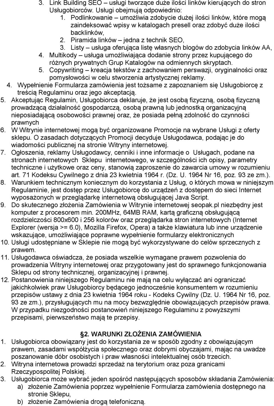 Listy usługa oferująca listę własnych blogów do zdobycia linków AA, 4. Multikody usługa umożliwiająca dodanie strony przez kupującego do różnych prywatnych Grup Katalogów na odmiennych skryptach. 5.