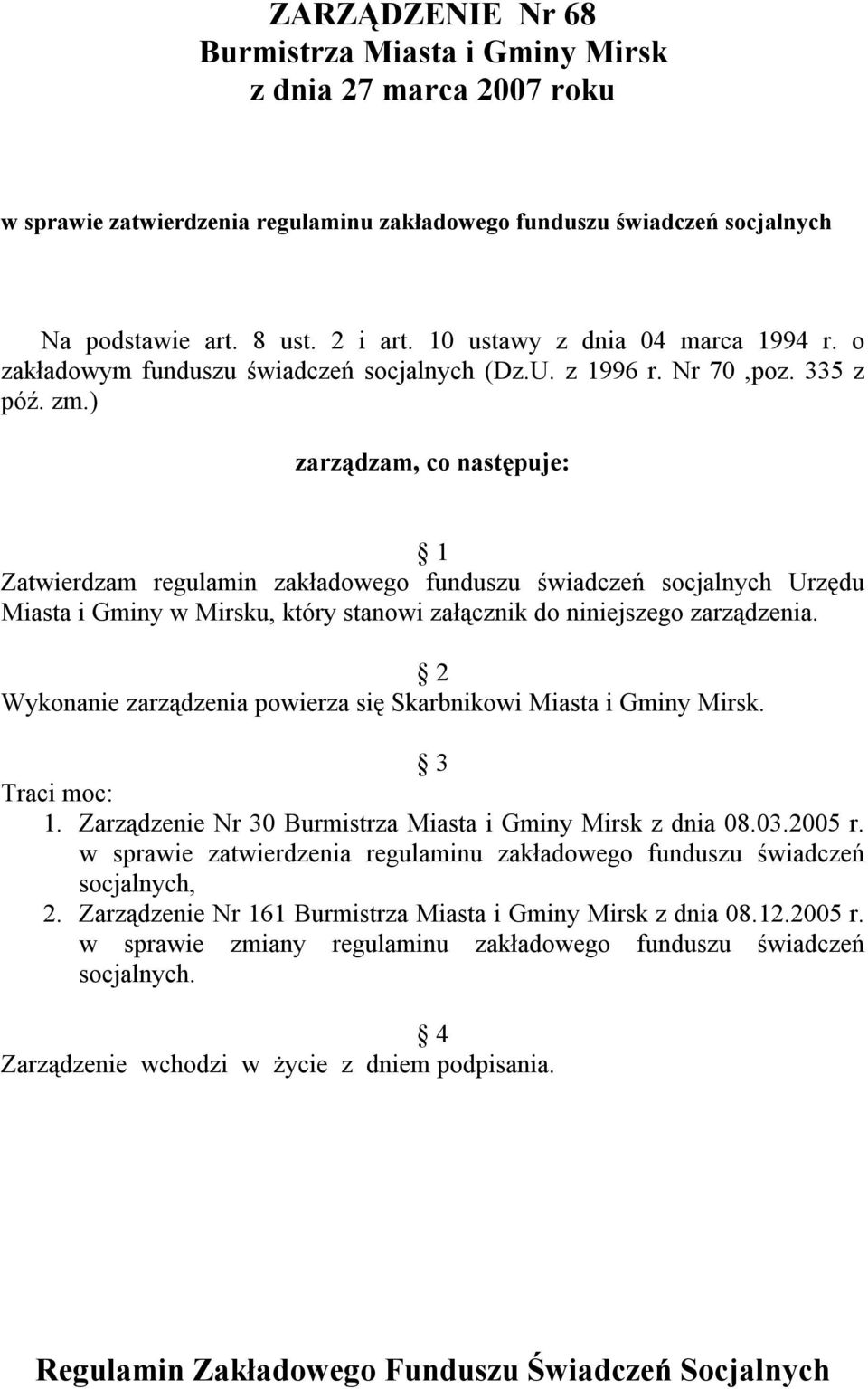 ) zarządzam, co następuje: 1 Zatwierdzam regulamin zakładowego funduszu świadczeń socjalnych Urzędu Miasta i Gminy w Mirsku, który stanowi załącznik do niniejszego zarządzenia.