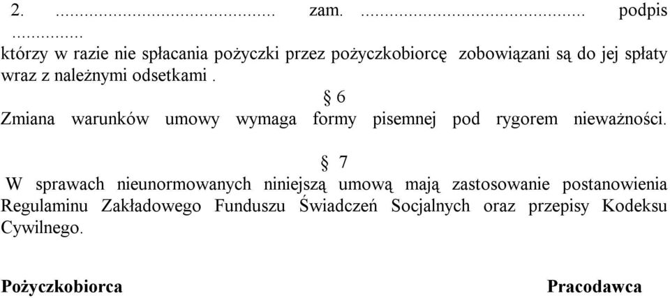 należnymi odsetkami. 6 Zmiana warunków umowy wymaga formy pisemnej pod rygorem nieważności.