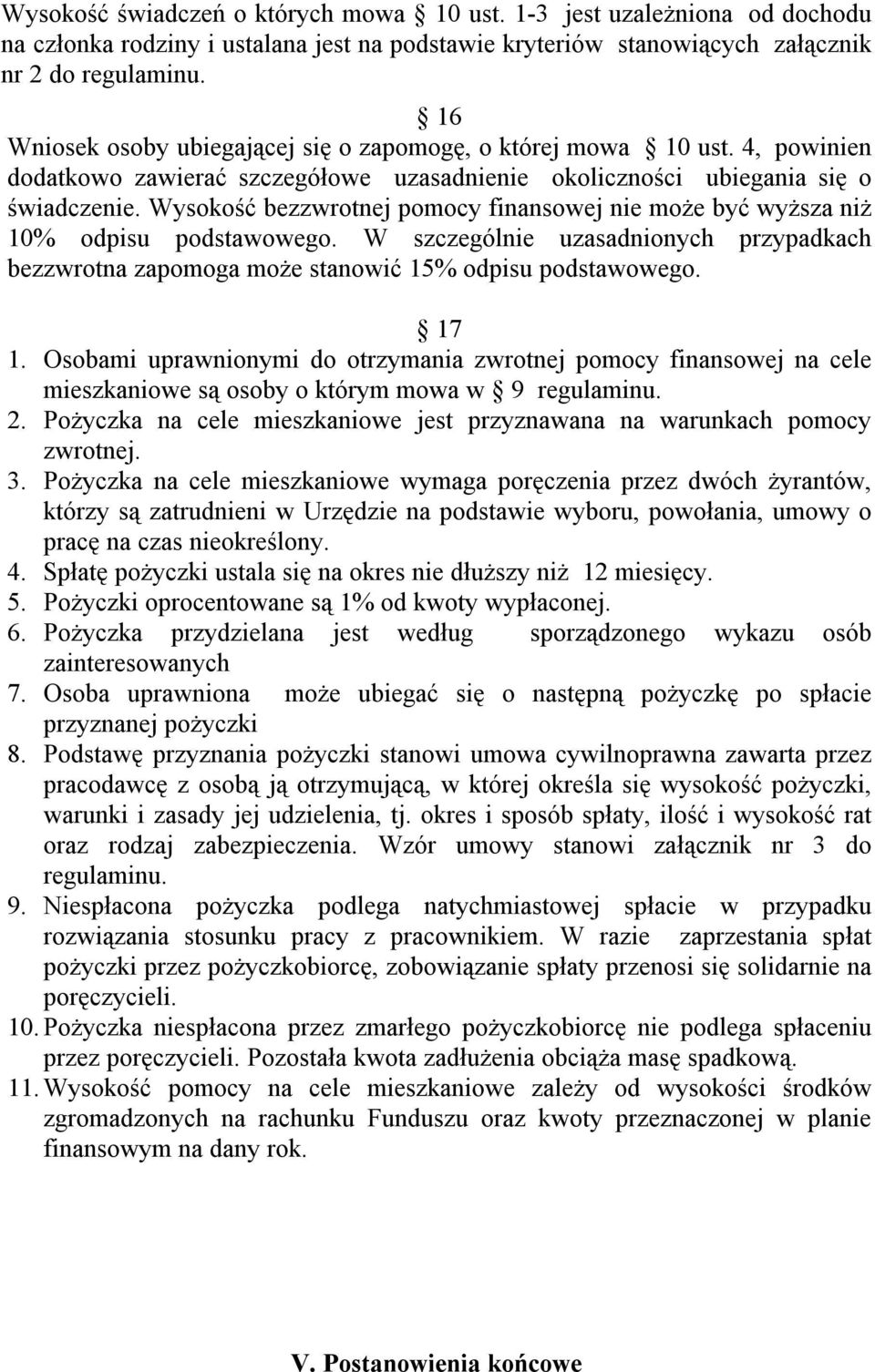 Wysokość bezzwrotnej pomocy finansowej nie może być wyższa niż 10% odpisu podstawowego. W szczególnie uzasadnionych przypadkach bezzwrotna zapomoga może stanowić 15% odpisu podstawowego. 17 1.