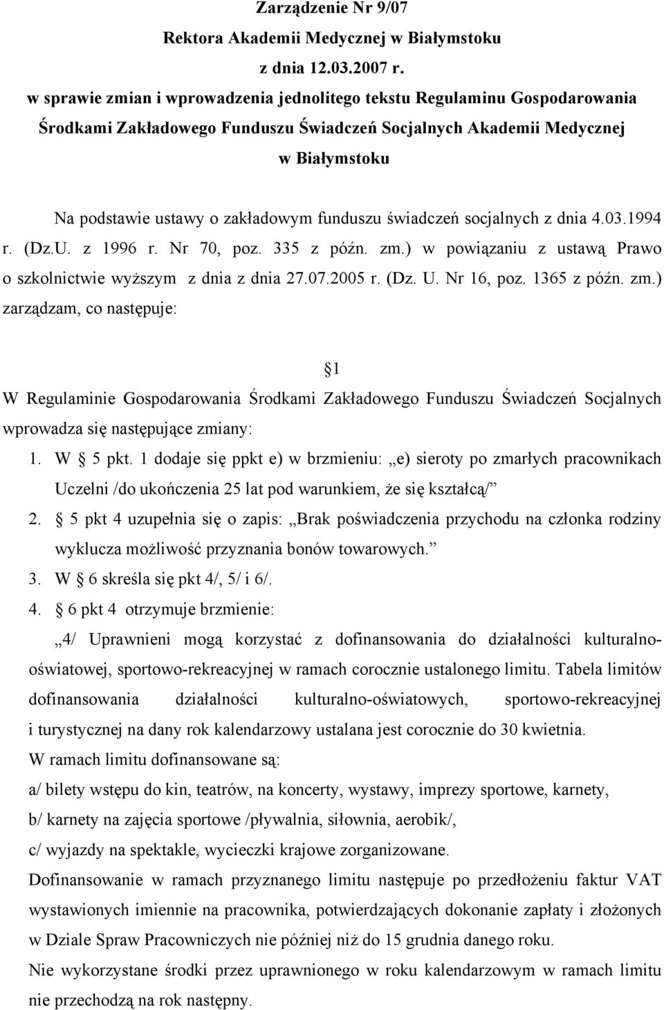 funduszu świadczeń socjalnych z dnia 4.03.1994 r. (Dz.U. z 1996 r. Nr 70, poz. 335 z późn. zm.) w powiązaniu z ustawą Prawo o szkolnictwie wyższym z dnia z dnia 27.07.2005 r. (Dz. U. Nr 16, poz.