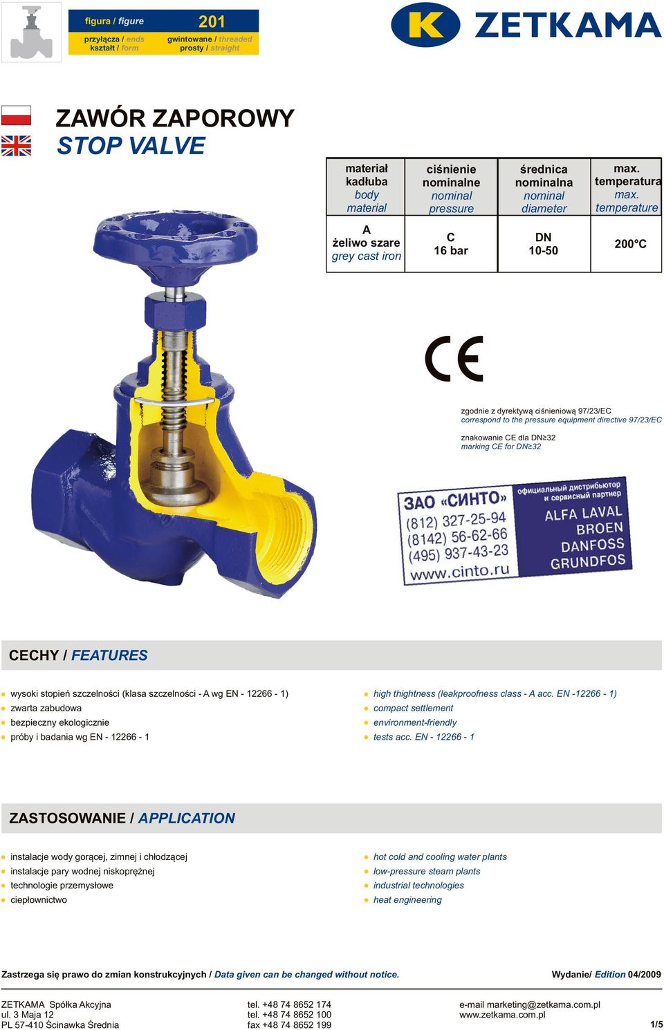 temperature A żeliwo szare grey cast iron C 16 bar DN 10-50 200 C zgodnie z dyrektywą ciśnieniową 97/23/EC correspond to the pressure equipment directive 97/23/EC znakowanie CE dla DN 32 marking CE