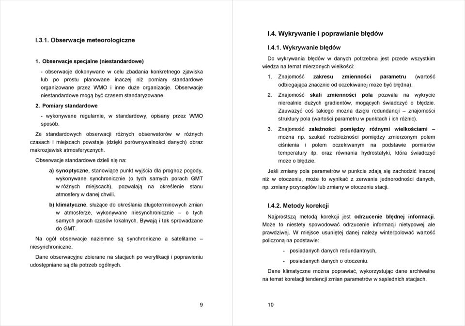 daych) obaz maozjaws atmoseyczych Obsewacje stadadowe dzel sę a: a) syoptycze, staowące put wyjśca dla pogoz pogody, wyoywae sychocze (o tych samych poach GMT w óżych mejscach), pozwalają a oeślee