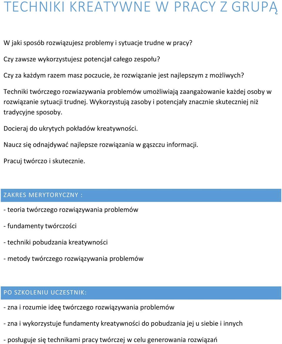 Wykorzystują zasoby i potencjały znacznie skuteczniej niż tradycyjne sposoby. Docieraj do ukrytych pokładów kreatywności. Naucz się odnajdywać najlepsze rozwiązania w gąszczu informacji.