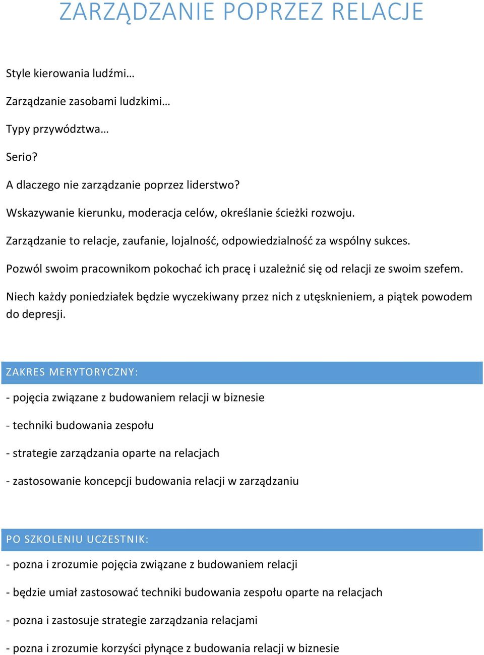 Pozwól swoim pracownikom pokochać ich pracę i uzależnić się od relacji ze swoim szefem. Niech każdy poniedziałek będzie wyczekiwany przez nich z utęsknieniem, a piątek powodem do depresji.