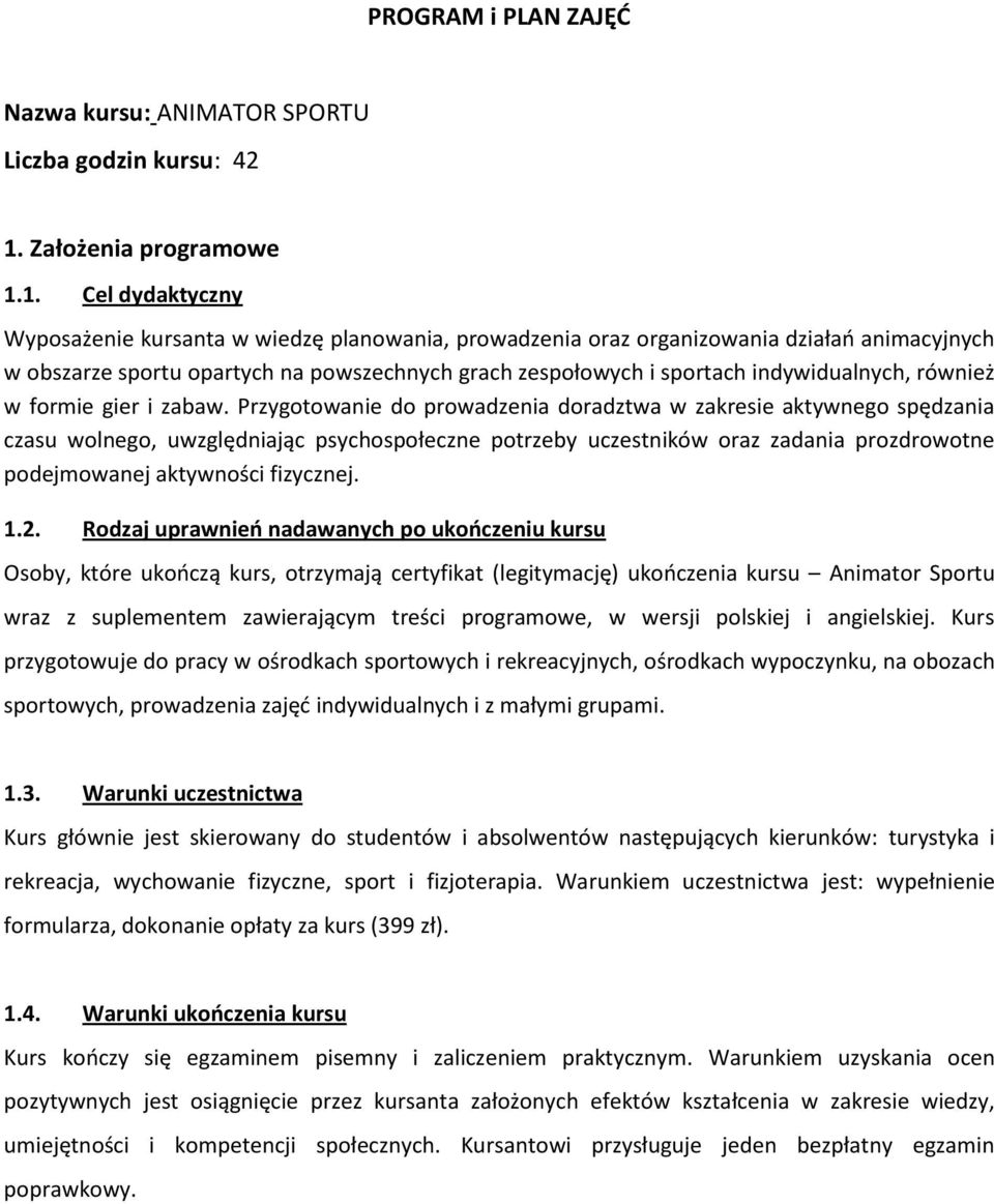 1. Cel dydaktyczny Wyposażenie kursanta w wiedzę planowania, prowadzenia oraz organizowania działań animacyjnych w obszarze sportu opartych na powszechnych grach zespołowych i sportach