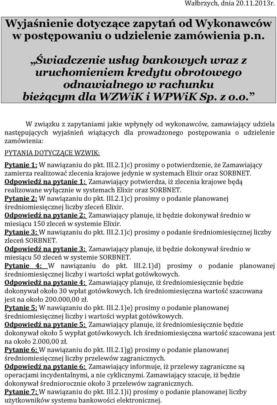 Pytanie 1: W nawiązaniu do pkt. III.2.1)c) prosimy o potwierdzenie, że Zamawiający zamierza realizować zlecenia krajowe jedynie w systemach Elixir oraz SORBNET.