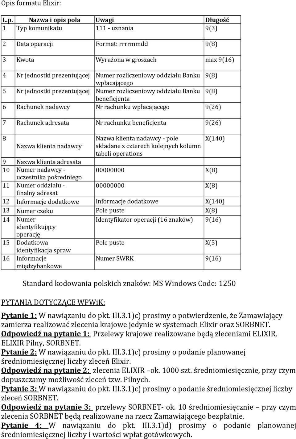 adresata Nr rachunku beneficjenta 9(26) 8 Nazwa klienta nadawcy - pole X(140) Nazwa klienta nadawcy składane z czterech kolejnych kolumn tabeli operations 9 Nazwa klienta adresata 10 Numer nadawcy -