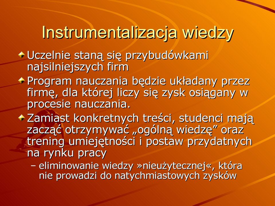 Zamiast konkretnych treści, studenci mają zacząć otrzymywać ogólną wiedzę oraz trening umiejętności