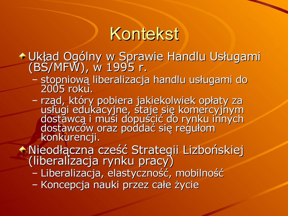 rząd, który pobiera jakiekolwiek opłaty za usługi edukacyjne, staje się komercyjnym dostawcą i musi dopuścić