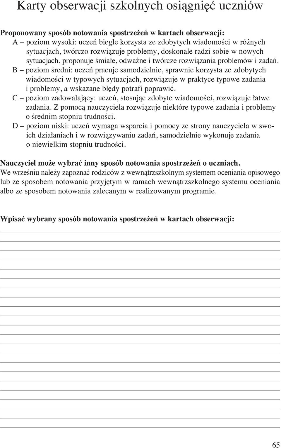 B poziom Êredni: uczeƒ pracuje samodzielnie, sprawnie korzysta ze zdobytych wiadomoêci w typowych sytuacjach, rozwiàzuje w praktyce typowe zadania i problemy, a wskazane b dy potrafi poprawiç.