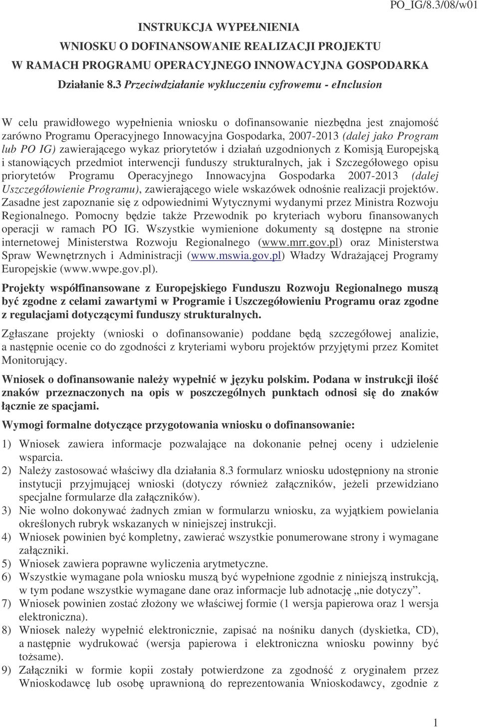 (dalej jako Program lub PO IG) zawierajcego wykaz priorytetów i działa uzgodnionych z Komisj Europejsk i stanowicych przedmiot interwencji funduszy strukturalnych, jak i Szczegółowego opisu