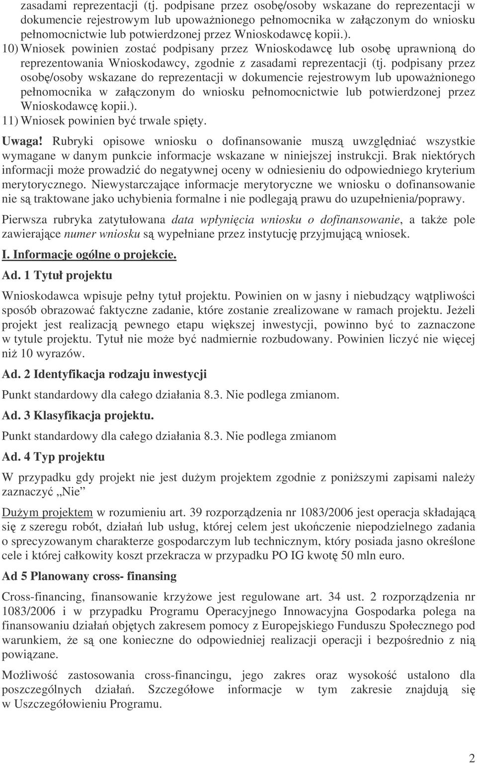 10) Wniosek powinien zosta podpisany przez Wnioskodawc lub osob uprawnion do reprezentowania Wnioskodawcy, zgodnie z  podpisany przez osob/osoby wskazane do reprezentacji w dokumencie rejestrowym lub