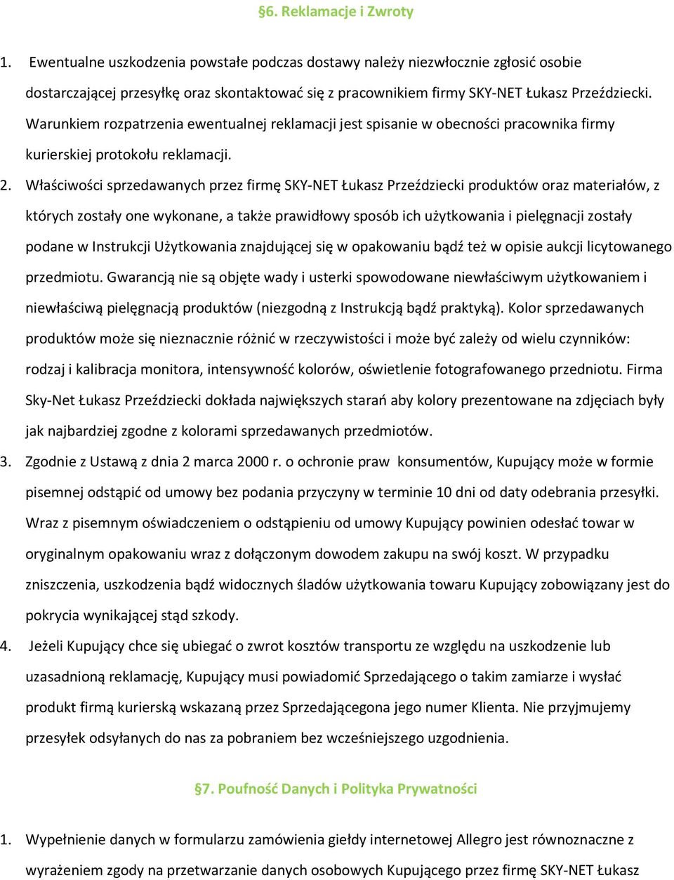 Warunkiem rozpatrzenia ewentualnej reklamacji jest spisanie w obecności pracownika firmy kurierskiej protokołu reklamacji. 2.