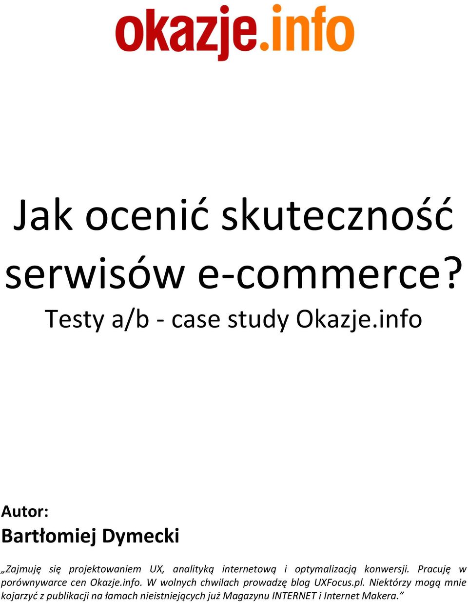 optymalizacją konwersji. Pracuję w porównywarce cen Okazje.info.