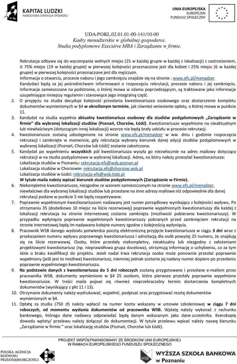 pl/menadzer Kandydaci będą za jej pośrednictwem informowani o rozpoczęciu rekrutacji, procesie naboru i jej zamknięciu.