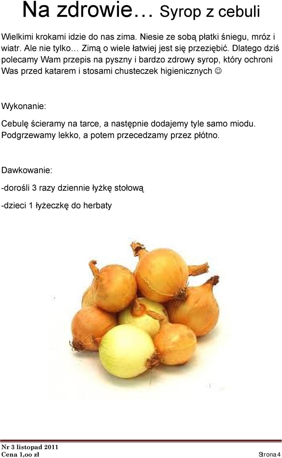 Dlatego dziś polecamy Wam przepis na pyszny i bardzo zdrowy syrop, który ochroni Was przed katarem i stosami chusteczek