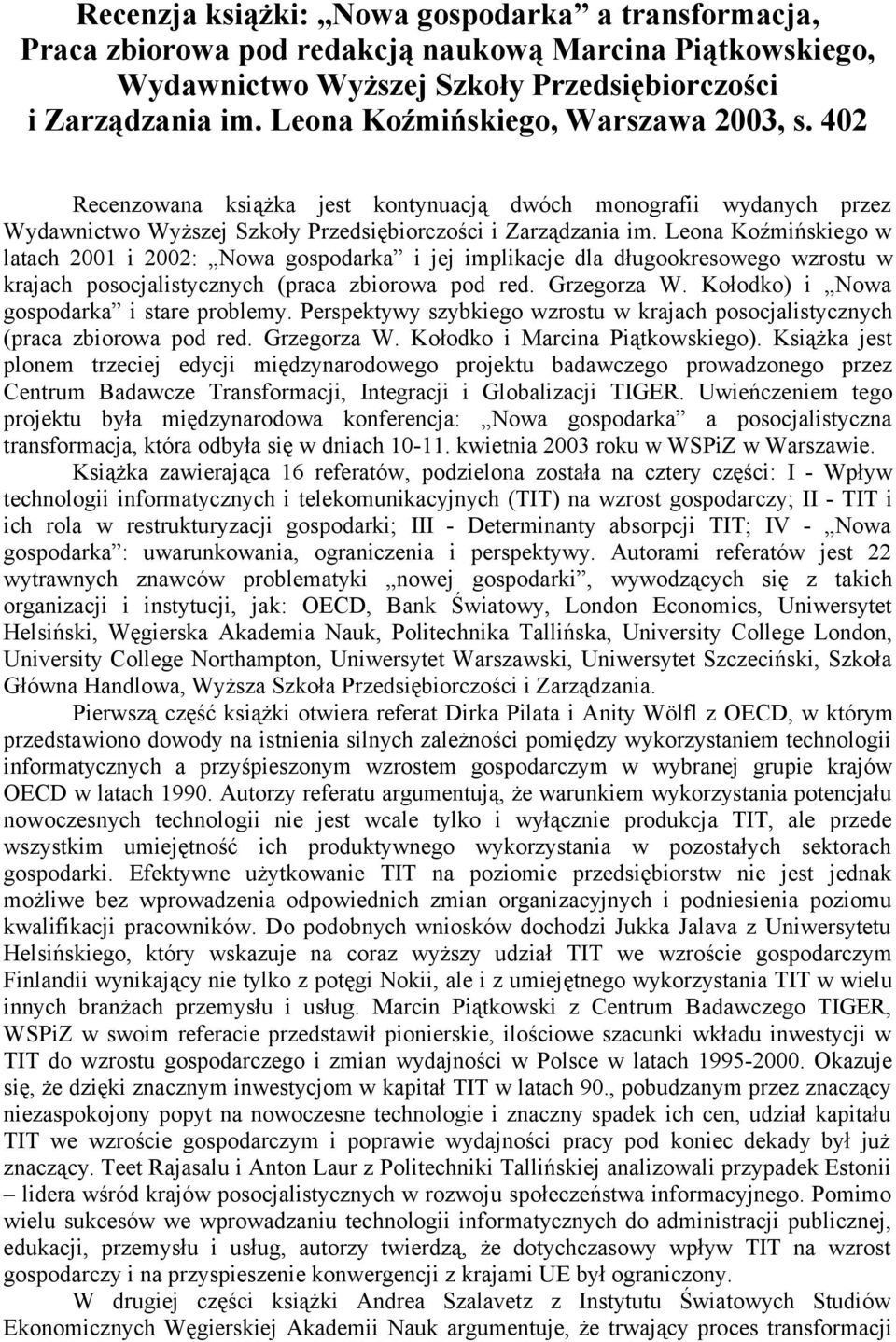 Leona Koźmińskiego w latach 2001 i 2002: Nowa gospodarka i jej implikacje dla długookresowego wzrostu w krajach posocjalistycznych (praca zbiorowa pod red. Grzegorza W.