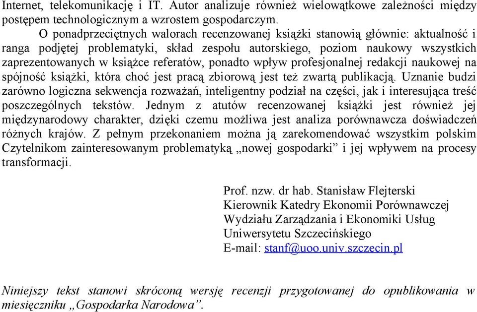 referatów, ponadto wpływ profesjonalnej redakcji naukowej na spójność książki, która choć jest pracą zbiorową jest też zwartą publikacją.