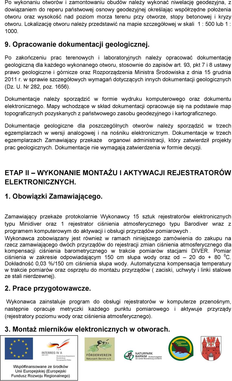 Po zakończeniu prac terenowych i laboratoryjnych należy opracować dokuentację geologiczną dla każdego wykonanego otworu, stosownie do zapisów art.