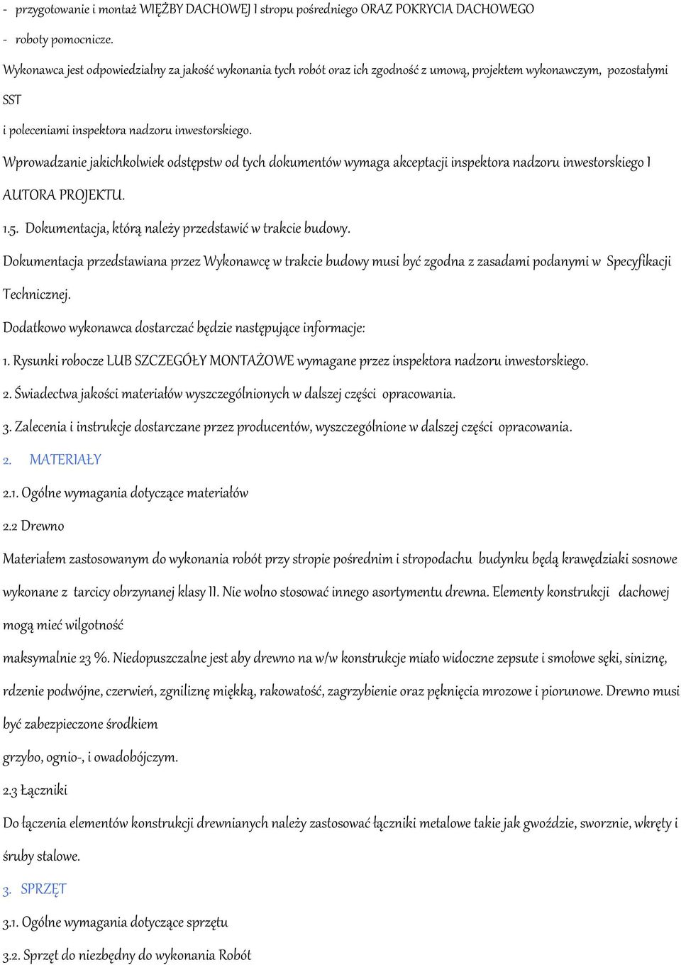 Wprowadzanie jakichkolwiek odstępstw od tych dokumentów wymaga akceptacji inspektora nadzoru inwestorskiego I AUTORA PROJEKTU. 1.5. Dokumentacja, którą należy przedstawić w trakcie budowy.